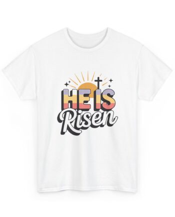 Christian Faith T-Shirt - He Is Risen Easter